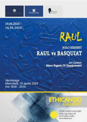 10.04.2024 - Mostra personale RAUL VS BASQUIAT dell'artista Raul - ETHICANDO Association