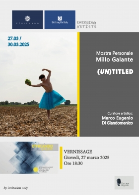 27.03-30.03.2025 - Mostra personale (UN)TITLED di Millo Galante - ETHICANDO Association